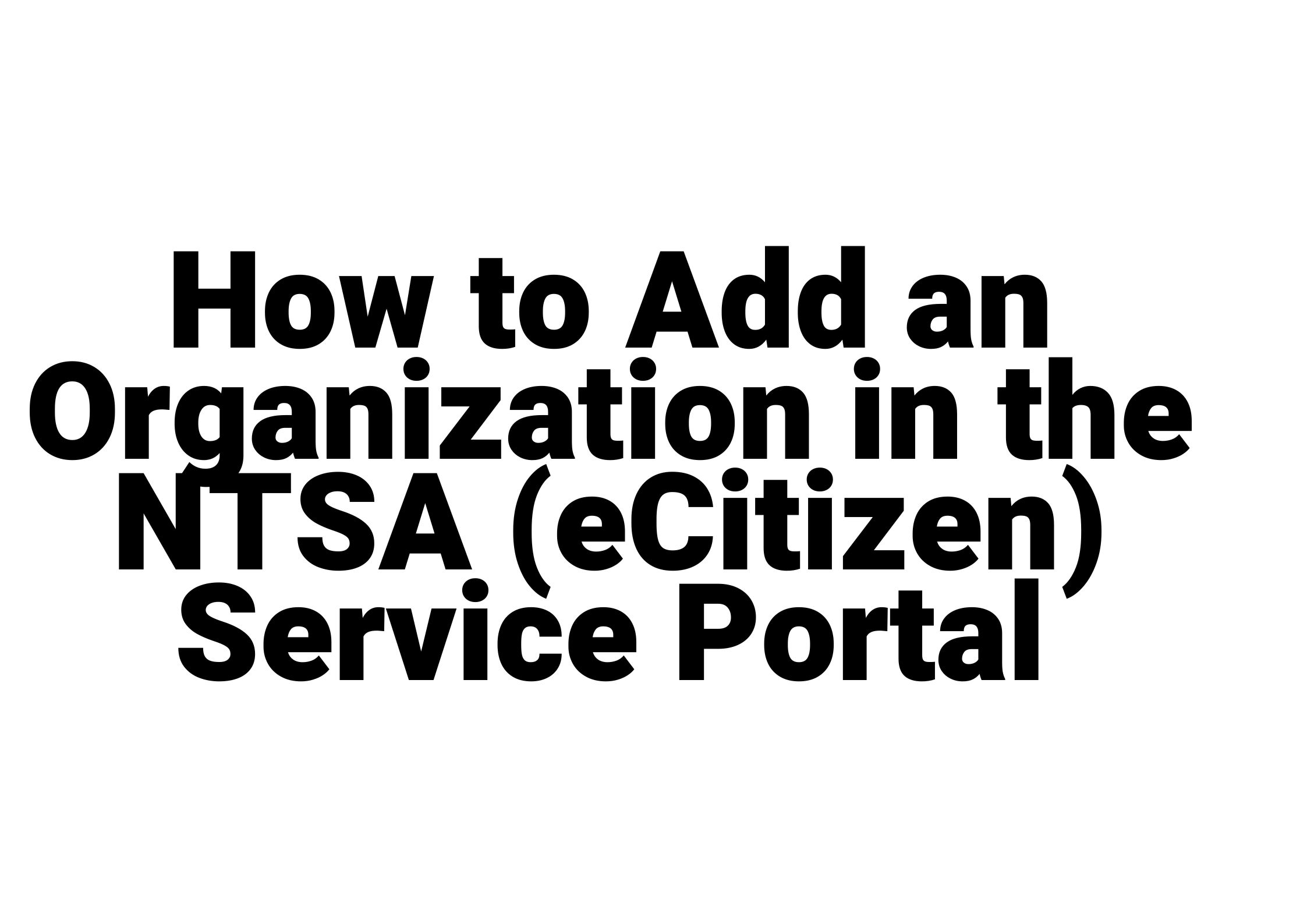 How to Add an Organization in the NTSA (eCitizen) Service Portal