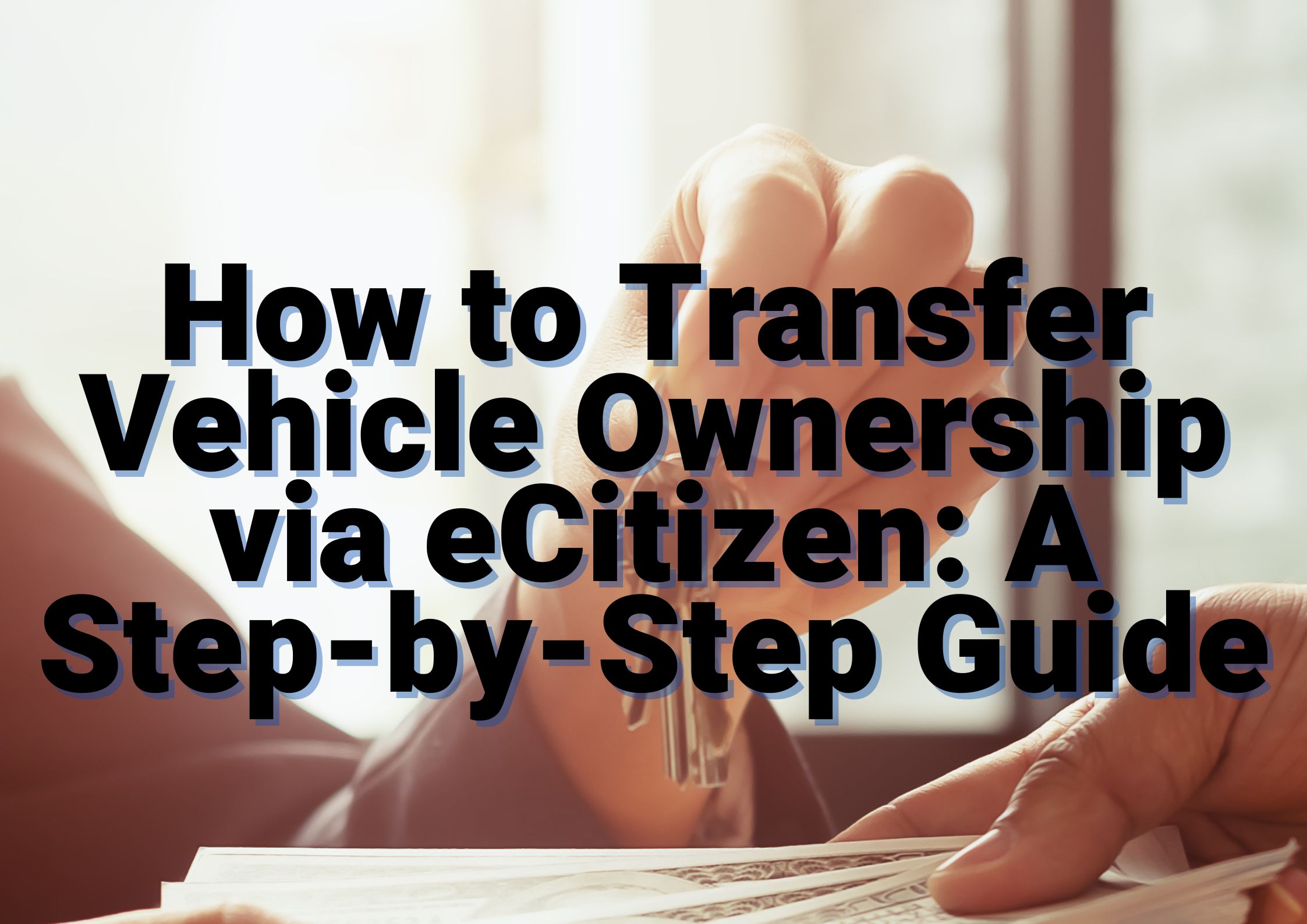 How to Transfer Vehicle Ownership via eCitizen: A Step-by-Step Guide