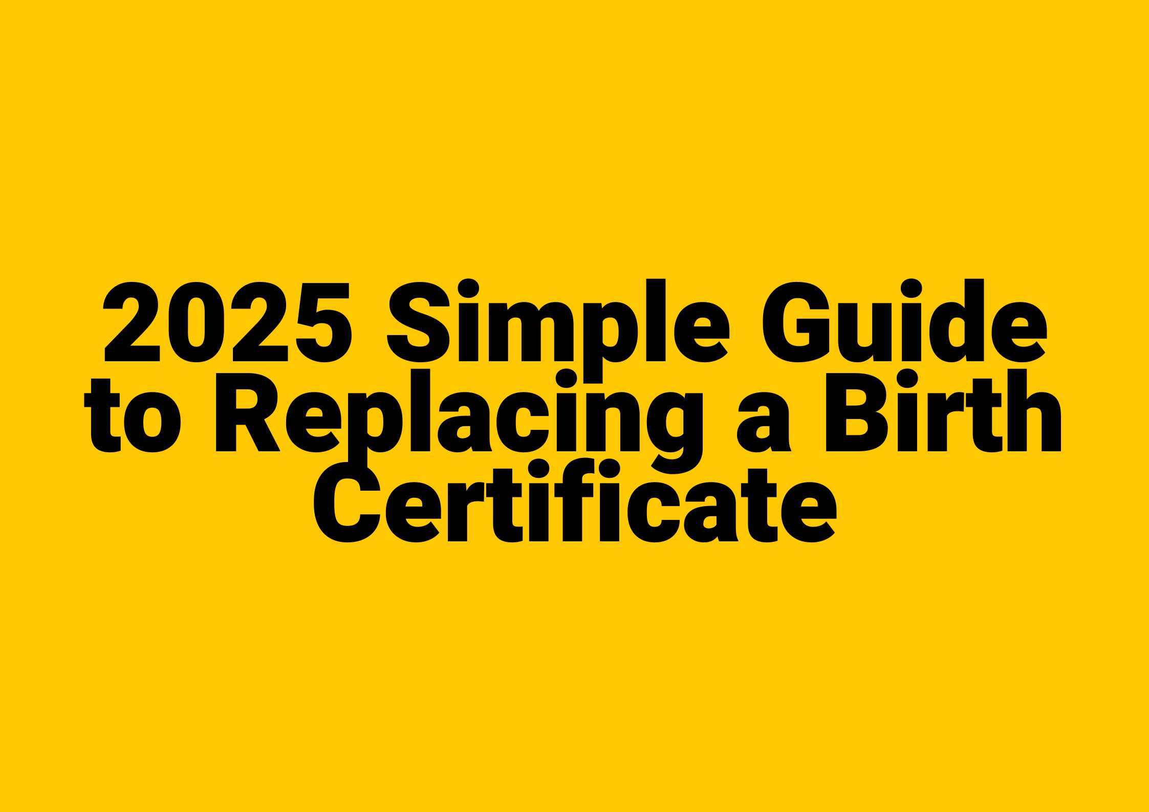 2025-Simple-Guide-to-Replacing-a-Birth-Certificate.jpg
