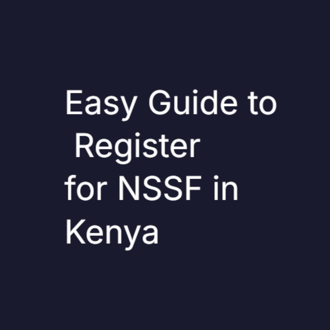 Easy Guide to Register for NSSF in Kenya Using Your Phone - Mwash Cyber Easy Guide to Register for NSSF in Kenya Using Your Phone
